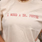 I Need A Dr. Pepper Tee