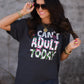 I Can't Adult Today Tee