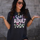 I Can't Adult Today Tee